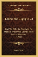 Lettres Sur L'Egypte V2: Ou L'On Offre Le Parallele Des Moeurs Anciennes Et Modernes De Les Habitans (1786) 1166183572 Book Cover