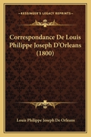 Correspondance De Louis Philippe Joseph D'Orleans (1800) 1166757439 Book Cover