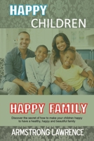 Happy Children Happy Family: Discover the secret of how to make your children happy to have a healthy, happy and beautiful family B08VY76Z7L Book Cover
