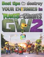 Best tips to destroy your Enermies in Plants vs. Zombies: GW2: Garden Warfare 2 Game Guide 1071030973 Book Cover