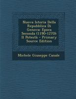 Nuova Istoria Della Repubblica Di Genova: Epoca Seconda (1190-1270): Il Potestà 1289774323 Book Cover