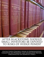 After Blackstone: Should Small Investors Be Exposed To Risks Of Hedge Funds? 1240534493 Book Cover