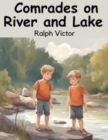 Comrades on River and Lake B0CFZP1QK4 Book Cover