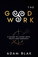 The Good Work: A Guide to Living with Truth and Empathy B0FH5HJS1C Book Cover