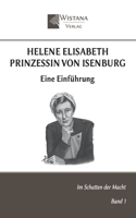 Helene Elisabeth Prinzessin von Isenburg: Eine Einführung (Im Schatten der Macht) (German Edition) 3952495379 Book Cover