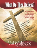 What Do They Believe?: An Examination of Seventeen Major Religious Movements in the Light of Biblical Teaching B08WS97ZMH Book Cover