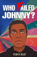 Who Failed Johnny? 0983107254 Book Cover