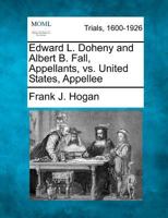 Edward L. Doheny and Albert B. Fall, Appellants, vs. United States, Appellee 1275510248 Book Cover