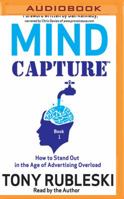 Mind Capture (Book 1): How to Stand Out in the Age of Advertising Overload 1501271407 Book Cover