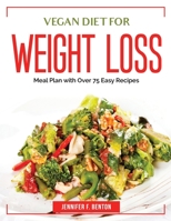 Vegan Diet for Weight Loss: Meal Plan with Over 75 Easy Recipes 1804383996 Book Cover