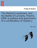 The Retired Lieutenant, and the Battle of Loncarty. Poems. [With a preface and specimens of a versification of Ossian.] 1241089434 Book Cover