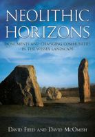 Neolithic Horizons: Monuments and Changing Communities in the Wessex Landscape 1781552991 Book Cover