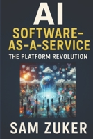 AI as Software-as-a-Service: The Platform Revolution B0FH3469KQ Book Cover