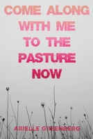 Come Along With Me to the Pasture Now 1939675383 Book Cover