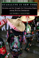 Guadalupe in New York: Devotion and the Struggle for Citizenship Rights among Mexican Immigrants 0814732151 Book Cover