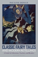 Classic Fairy Tales and Modern Retellings: A Guide for Librarians, Teachers, and Readers B0FB9167DR Book Cover