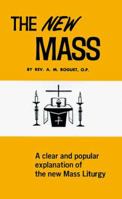 The New Mass: A Clear and Simple Explanation of the Mass As Restored and Renewed in Accord With the Decrees of Vatican Council II 089942130X Book Cover