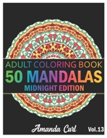 50 Mandalas: An Adult Coloring Book Midnight Edition Featuring 50 of the World’s Most Beautiful Mandalas for Stress Relief and Relaxation Coloring Pages Volume 13 B08PJKJBFK Book Cover