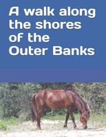 A walk along the shores of the Outer Banks 1097605825 Book Cover