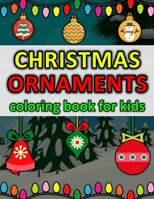 Christmas Ornaments Coloring Book for Kids: Make Your Children Happy! Big & Unique Images - Fun Guaranteed! B08NYF9JYD Book Cover