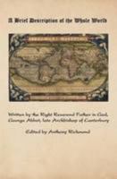 A briefe description of the whole vvorld VVherein is particularly described all the monarchies, empires, and kingdomes of the same, with their academies. Newly augmented and enlarged. 0955941520 Book Cover