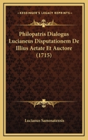 Philopatris Dialogus Lucianeus Disputationem De Illius Aetate Et Auctore (1715) 1166171493 Book Cover