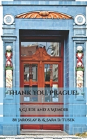 Thank You, Prague!: A Guide and a Memoir B0GYNL49J8 Book Cover