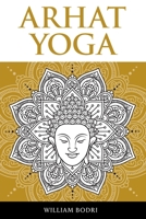 Arhat Yoga: A Complete Description of the Spiritual Pathway to the Sambhogakaya Yoga Attainment 0999833057 Book Cover