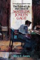 The Political Life and Times of Matilda Joslyn Gage 1941688608 Book Cover