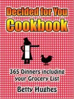 Decided for You Cookbook: 365 Dinners including your Grocery List 1420824317 Book Cover