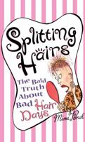 SPLITTING HAIRS : The Bald Truth about Bad Hair days 0684826437 Book Cover