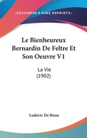 Le Bienheureux Bernardin De Feltre Et Son Oeuvre V1: La Vie (1902) 1160144583 Book Cover