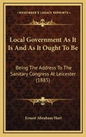 Local Government As It Is And As It Ought To Be: Being The Address To The Sanitary Congress At Leicester (1885) 1120319455 Book Cover