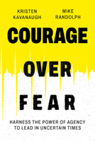 Courage Over Fear: Harness the Power of Agency to Lead in Uncertain Times B0FBYYP64X Book Cover