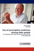 Use of prescription medicines among older people: An exploratory pilot study among senior citizens living in the community 3843392803 Book Cover