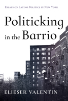Politicking in the Barrio 1666775614 Book Cover