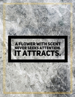 A flower with scent never seeks attention. It attracts.: Marble Design 100 Pages Large Size 8.5" X 11" Inches Gratitude Journal And Productivity Task Book 108781829X Book Cover