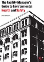 The Facility Manager's Guide to Environmental Health and Safety 0865871876 Book Cover