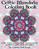 Celtic Mandala Coloring Book: Celtic Adult Coloring Book containing 40 beautiful Celtic Knot Mandalas 1523652500 Book Cover