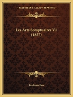 Les Arts Somptuaires V1 (1857) 1160170851 Book Cover