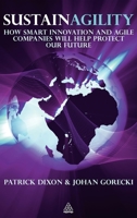 Sustainagility: How Smart Innovation and Agile Companies will Help Protect our Future 0749460830 Book Cover