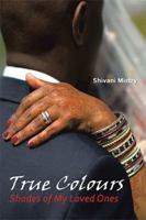 True Colours: Shades of My Loved Ones 1514498979 Book Cover