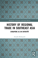 History of Regional Trade in Southeast Asia: Singapore as an Entrepôt (Perspectives in Economic and Social History) 1041092237 Book Cover