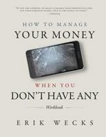 How to Manage Your Money When You Don't Have Any Workbook 1511734973 Book Cover