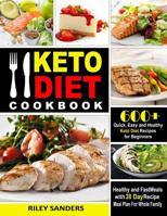 Keto Diet Cookbook: 600+ Quick, Easy and Healthy Keto Diet Recipes for Beginners: Healthy and Fast Meals with 30 Day Recipe Meal Plan For Whole Family 3950485430 Book Cover