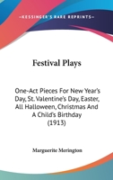 Festival Plays; One-Act Pieces for New Year's Day, St. Valentine's Day, Easter, All Hallowe'en, Chr 1164644815 Book Cover