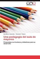 Una pedagogía del aula de mayores: Propuestas curriculares y didácticas para su desarrollo 365903472X Book Cover