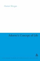 Adorno's Concept of Life (Continuum Studies in Continental Philosophy) 082649613X Book Cover