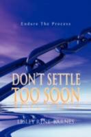 Don't Settle Too Soon 143632369X Book Cover