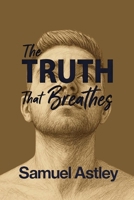 The Truth That Breathes: From the edge of death to the depths of addiction, one man’s fight to find the living God B0FRFWBBCQ Book Cover